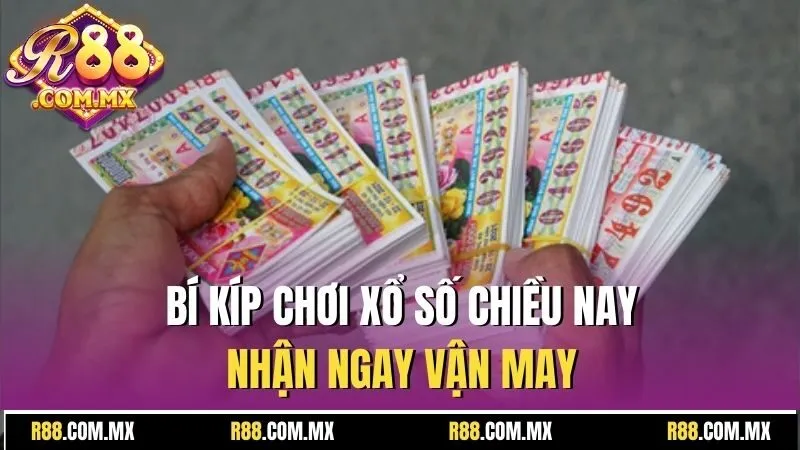 Xổ Số Chiều Nay - Nhận Kết Quả Nhanh, Chốt Số Chuẩn Cùng R88 4 Bí kíp chơi xổ số chiều nay, nhận ngay vận may