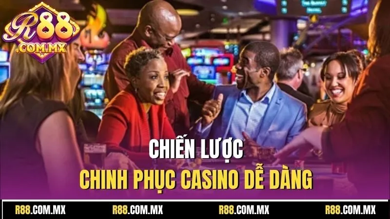 Sàn Chơi Casino Uy Tín R88 - Nơi Hội Tụ Niềm Vui Giải Trí 4 chiến lược chinh phục casino dễ dàng