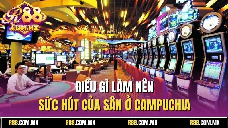Casino Ở Campuchia - Thiên Đường Giải Trí Hấp Dẫn Cùng R88 2 Điều gì làm nên sức hút của sân ở Campuchia