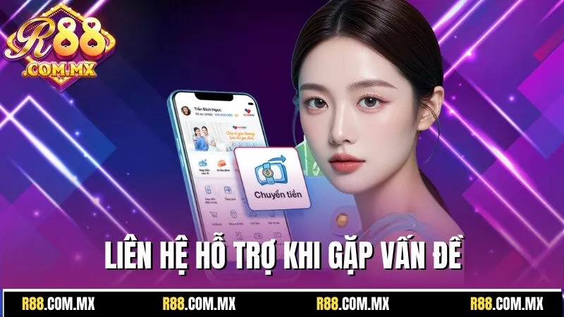 Rút Tiền R88 - Thao Tác Thu Thưởng An Toàn, Tốc Độ 3 Liên hệ hỗ trợ khi gặp bất kỳ vấn đề gì trong quá trình thực hiện