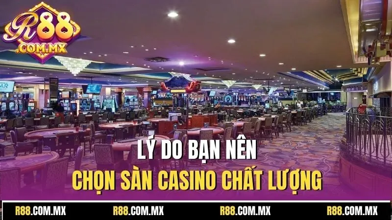 Sàn Chơi Casino Uy Tín R88 - Nơi Hội Tụ Niềm Vui Giải Trí 2 Lý do bạn nên chọn sàn casino chất lượng