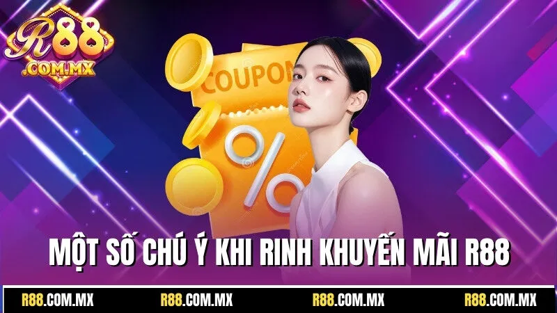 Khuyến Mãi R88 - Tận Hưởng Những Ưu Đãi Bùng Nổ Bất Tận 3 Một số chú ý khi rinh khuyến mãi R88 về tay