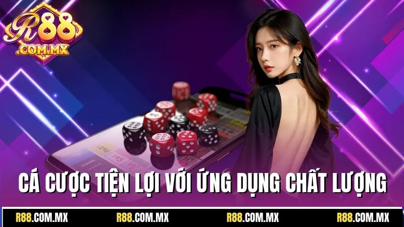 R88 22 Trải nghiệm cá cược tiện lợi với ứng dụng chất lượng