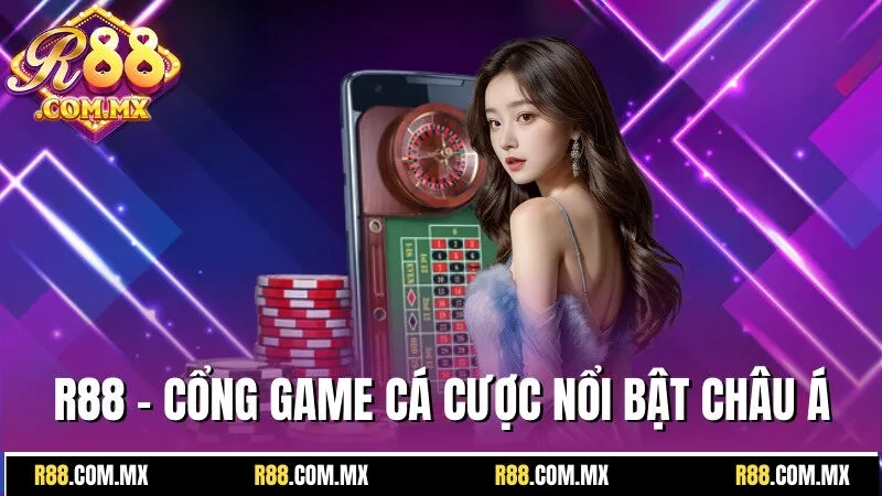 R88 20 R88 - Cổng game cá cược nổi bật tại châu Á