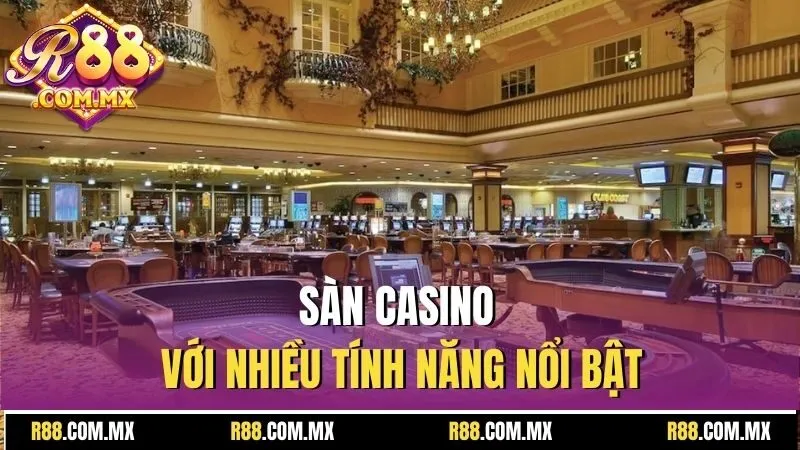 Sàn Chơi Casino Uy Tín R88 - Nơi Hội Tụ Niềm Vui Giải Trí 3 Sàn casino với nhiều tính năng nổi bật