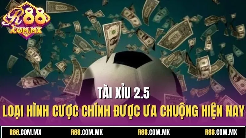 Tài Xỉu 2.5 - Loại Hình Cá Độ Bóng Đá Trực Tuyến Phổ Biến 2 Tài Xỉu 2.5 - Loại hình cược chính được ưa chuộng hiện nay
